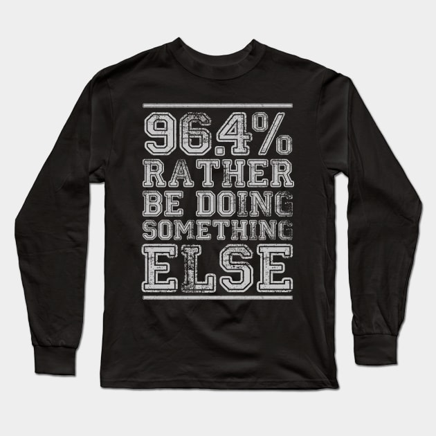 96.4% Rather be doing something else Long Sleeve T-Shirt by BOEC Gear